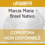 Marcia Maria - Brasil Nativo cd musicale di Marcia Maria