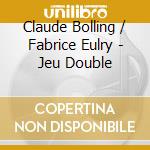 Claude Bolling / Fabrice Eulry - Jeu Double cd musicale di Claude Bolling / Fabrice Eulry
