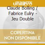 Claude Bolling / Fabrice Eulry - Jeu Double cd