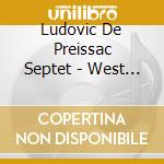 Ludovic De Preissac Septet - West Side Story cd musicale di Ludovic De Preissac Septet