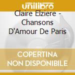 Claire Elziere - Chansons D'Amour De Paris cd musicale di Claire Elziere