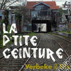 Verbeke And Fils - La P'tite Ceinture cd musicale di Verbeke And Fils