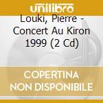 Louki, Pierre - Concert Au Kiron 1999 (2 Cd) cd musicale di Louki, Pierre