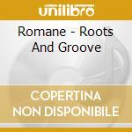Romane - Roots And Groove cd musicale di Romane