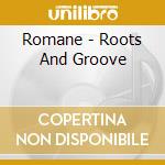 Romane - Roots And Groove cd