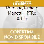 Romane/Richard Manetti - P?Re & Fils cd