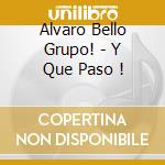 Alvaro Bello Grupo! - Y Que Paso ! cd