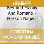 Bex And Marais And Romano - Poisson Nageur cd