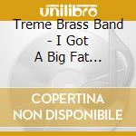 Treme Brass Band - I Got A Big Fat Woman cd