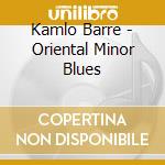 Kamlo Barre - Oriental Minor Blues cd musicale di Barre, Kamlo