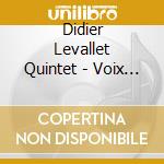Didier Levallet Quintet - Voix Croisees cd musicale di Didier Levallet Quintet