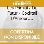 Les Primitifs Du Futur - Cocktail D'Amour, Bluestory And The N cd