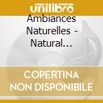 Ambiances Naturelles - Natural Atmospheres And Wildi (2 Cd) cd musicale di Ambiances Naturelles