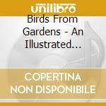 Birds From Gardens - An Illustrated Guide Of.. (2 Cd) cd musicale di Birds From Gardens
