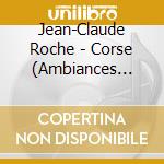 Jean-Claude Roche - Corse (Ambiances Naturelles Et Faun (2 Cd) cd