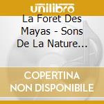 La Foret Des Mayas - Sons De La Nature Du Guatemala cd musicale di La Foret Des Mayas