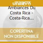 Ambiances Du Costa Rica - Costa-Rica Soundscapes cd
