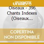 Oiseaux - 396 Chants Indexes (Oiseaux D'Europ (4 Cd) cd
