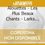 Alouettes - Les Plus Beaux Chants - Larks Ascending cd