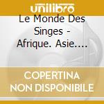 Le Monde Des Singes - Afrique. Asie. Amerique & Madagascar - Primate World cd