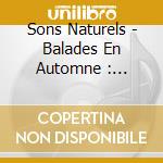 Sons Naturels - Balades En Automne : Concerts Natur cd musicale di Sons Naturels