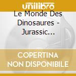 Le Monde Des Dinosaures - Jurassic Soundscapes cd