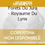 Forets Du Jura - Royaume Du Lynx cd musicale di Forets Du Jura