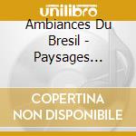 Ambiances Du Bresil - Paysages Sonores - Brazilian Soundscapes cd