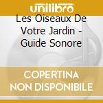Les Oiseaux De Votre Jardin - Guide Sonore cd