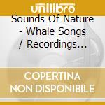 Sounds Of Nature - Whale Songs / Recordings From The Deep cd musicale di Sounds Of Nature