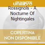 Rossignols - A Nocturne Of Nightingales cd