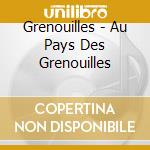 Grenouilles - Au Pays Des Grenouilles cd musicale di Grenouilles