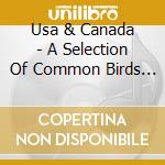 Usa & Canada - A Selection Of Common Birds Songs cd musicale
