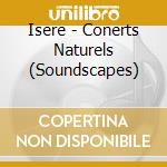 Isere - Conerts Naturels (Soundscapes) cd musicale di Isere