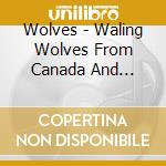 Wolves - Waling Wolves From Canada And France cd musicale di Wolves