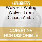Wolves - Waling Wolves From Canada And France cd