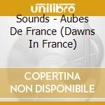 Sounds - Aubes De France (Dawns In France) cd