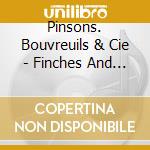 Pinsons. Bouvreuils & Cie - Finches And Allies cd