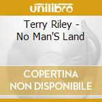 Terry Riley - No Man'S Land cd