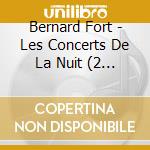 Bernard Fort - Les Concerts De La Nuit (2 Cd) cd