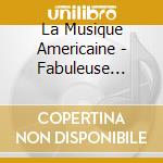 La Musique Americaine - Fabuleuse Histoire De... (2 Cd) cd