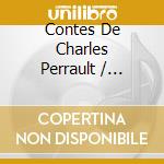 Contes De Charles Perrault / Various cd musicale