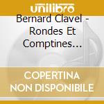 Bernard Clavel - Rondes Et Comptines Chantees Par Clementine cd
