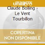 Claude Bolling - Le Vent Tourbillon cd musicale di Claude Bolling