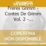 Freres Grimm - Contes De Grimm Vol. 2 - Par Zabou Breitman & Francois Cluzet cd