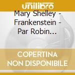 Mary Shelley - Frankenstein - Par Robin Renucci & Denis Lavant cd