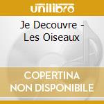 Je Decouvre - Les Oiseaux cd musicale di Je Decouvre