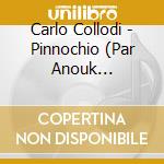 Carlo Collodi - Pinnochio (Par Anouk Grinberg, Cass (2 Cd) cd musicale di Collodi, Carlo