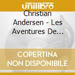 Christian Andersen - Les Aventures De Poucette cd musicale di Christian Andersen