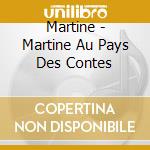 Martine - Martine Au Pays Des Contes cd